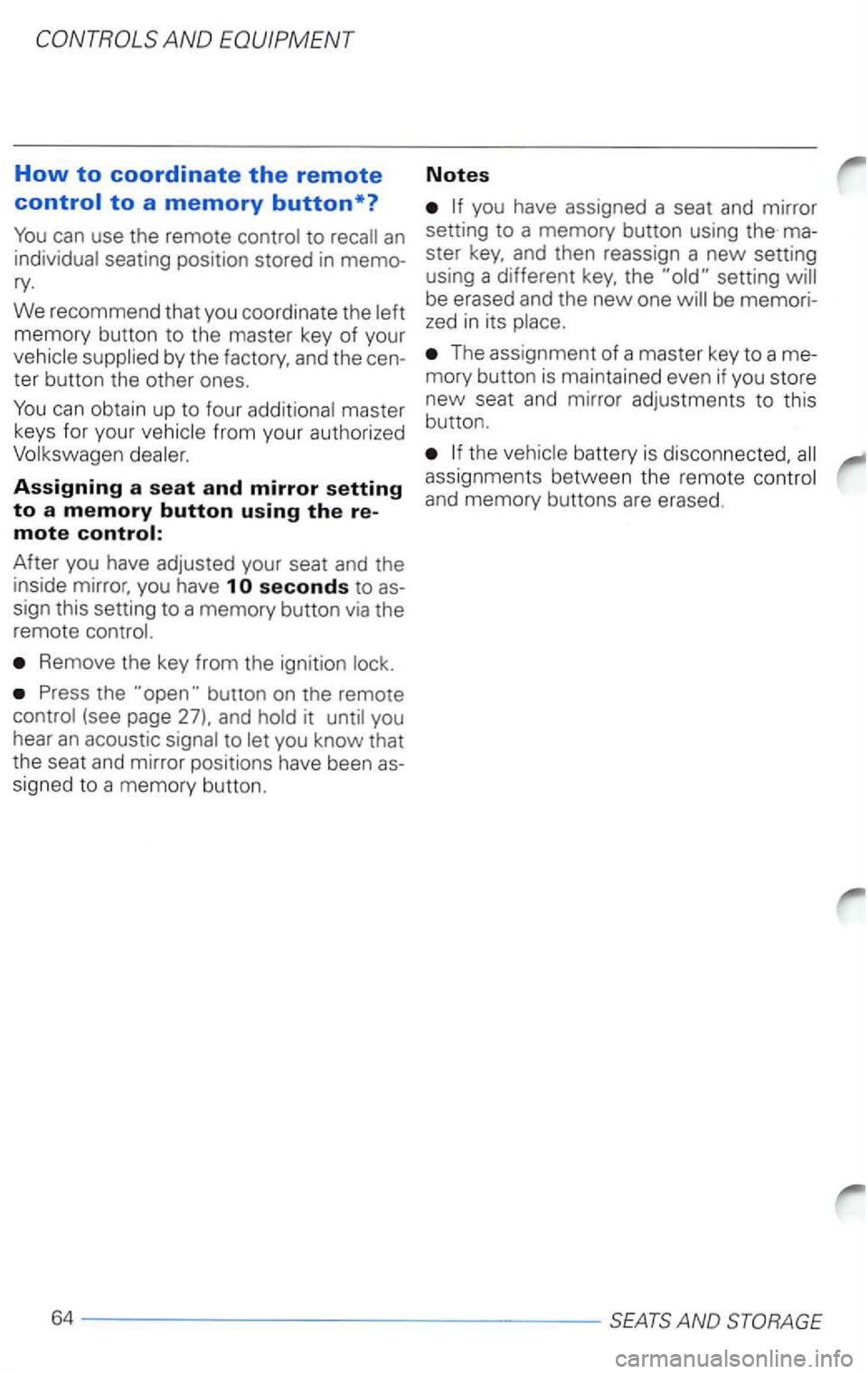 VOLKSWAGEN PASSAT 1997 Owners Manual How to coordinate the remote
can use the remote
seating position stored in memory.
We reco mmend that you coordinate the
master
keys for your
Assigning a seat and mirror setting
to a me VOLKSWAGEN PASSAT 1997 Owners Manual How to coordinate the remote
can use the remote
seating position stored in memory.
We reco mmend that you coordinate the
master
keys for your
Assigning a seat and mirror setting
to a me