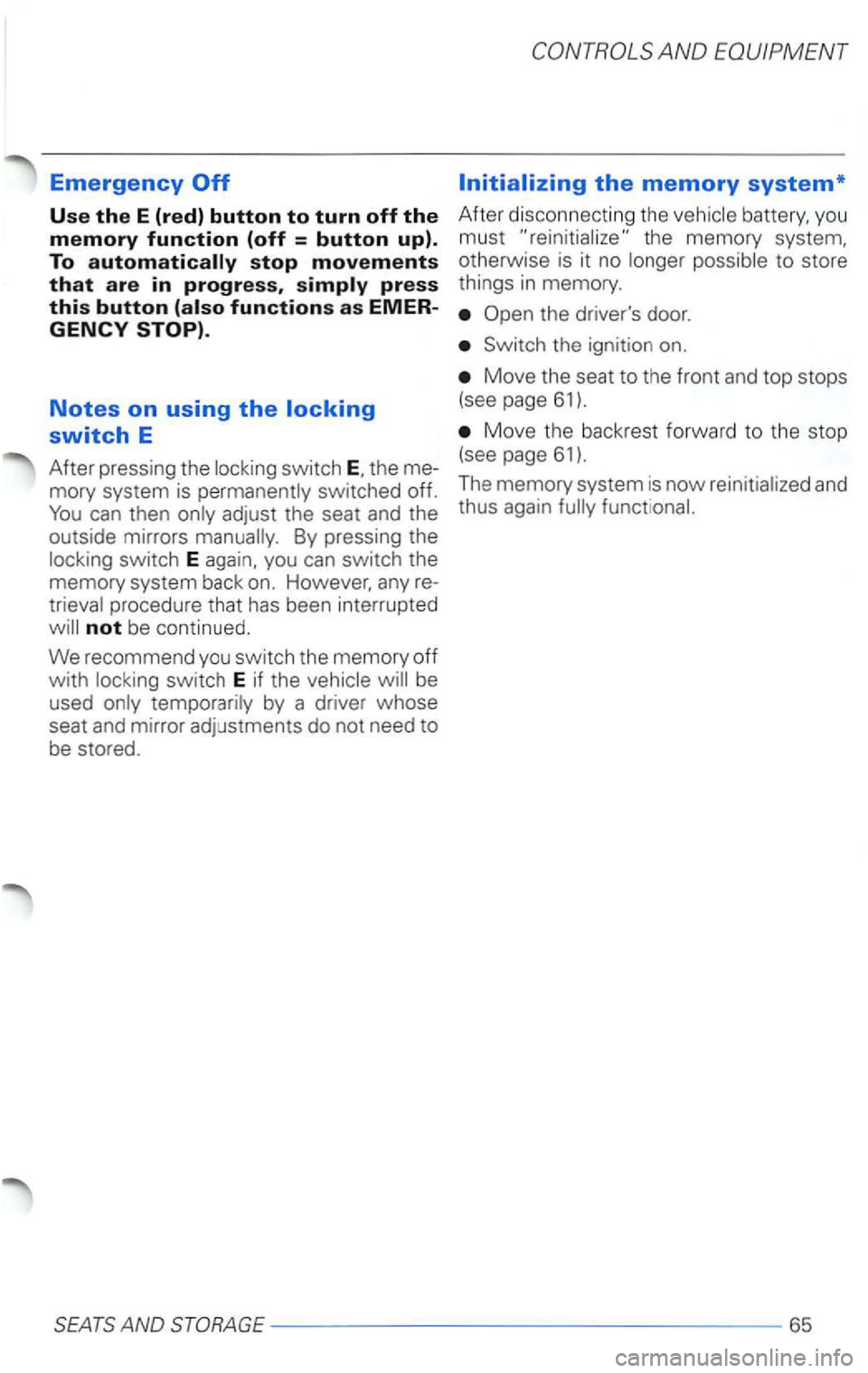 VOLKSWAGEN PASSAT 1997 Owners Manual Emergency
Use the E (red) button to turn off the
memory function (off = button up).
To
Notes on using the
switch E
After pressing the
By pressing the
procedure that has been interrupte d
VOLKSWAGEN PASSAT 1997 Owners Manual Emergency
Use the E (red) button to turn off the
memory function (off = button up).
To
Notes on using the
switch E
After pressing the
By pressing the
procedure that has been interrupte d