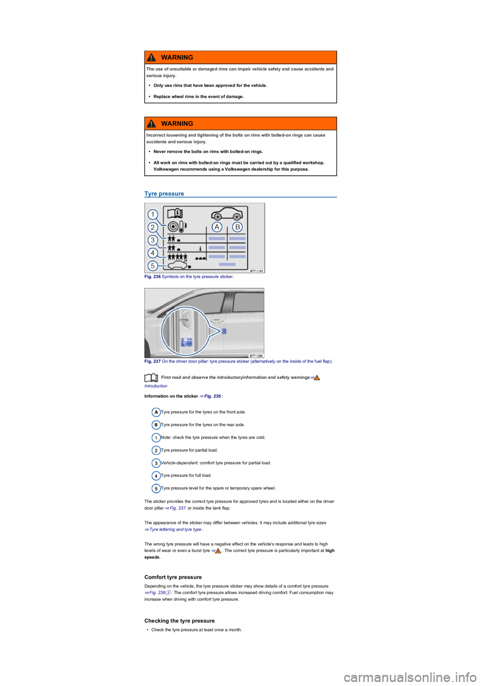 VOLKSWAGEN TIGUAN WOLFSBURG 2017  Owners Manual Tyre pressure
Fig. 236 Symbols on the tyre pressure sticker.
Fig. 237 On the driver door pillar: tyre pressure sticker (alternatively on the inside of the fuel flapyf�.
First read and observe the intr