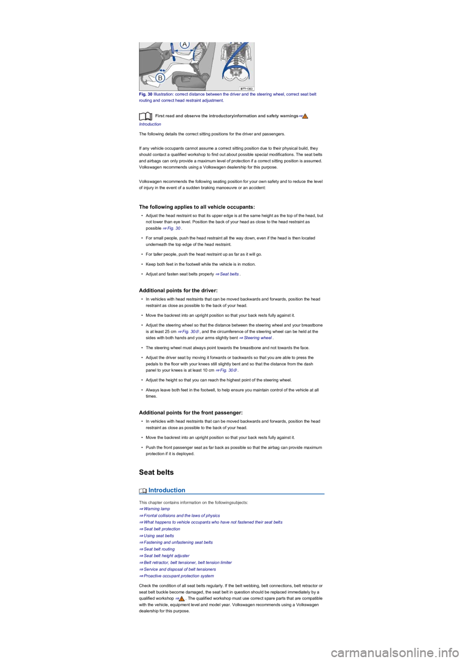 VOLKSWAGEN TIGUAN WOLFSBURG 2017  Owners Manual Fig. 30 Illustration: correct distance between the driver and the steering wheel, correct seat belt 
routing and correct head restraint adjustment.
First read and observe the introductoryinformation a