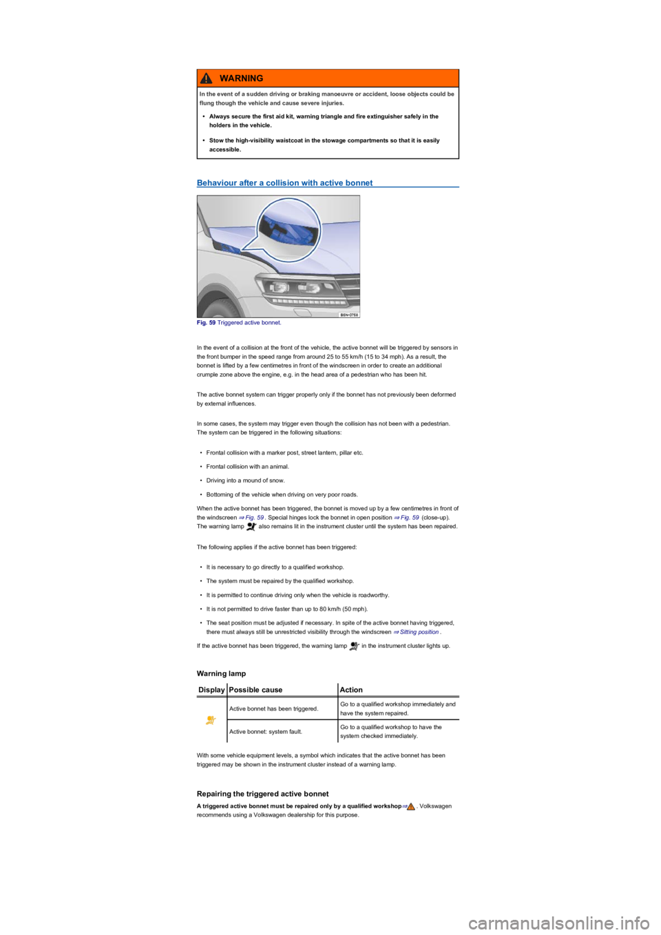 VOLKSWAGEN TIGUAN WOLFSBURG 2017  Owners Manual Behaviour after a collision with active bonnet
Fig. 59 Triggered active bonnet.
In the event of a collision at the front of the vehicle, the active bonnet will be triggered by sensors in 
the front bu