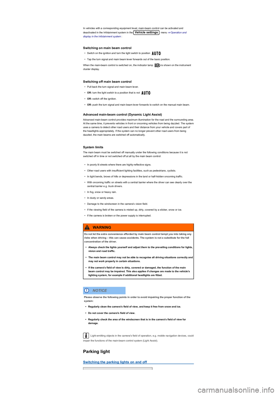 VOLKSWAGEN TIGUAN 2022  Owners Manual In vehicles with a corresponding equipment level, main-beam control can be activated and 
deactivated in the Infotainment system in the Vehicle settings menu ⇒ Operation and 
display in the In