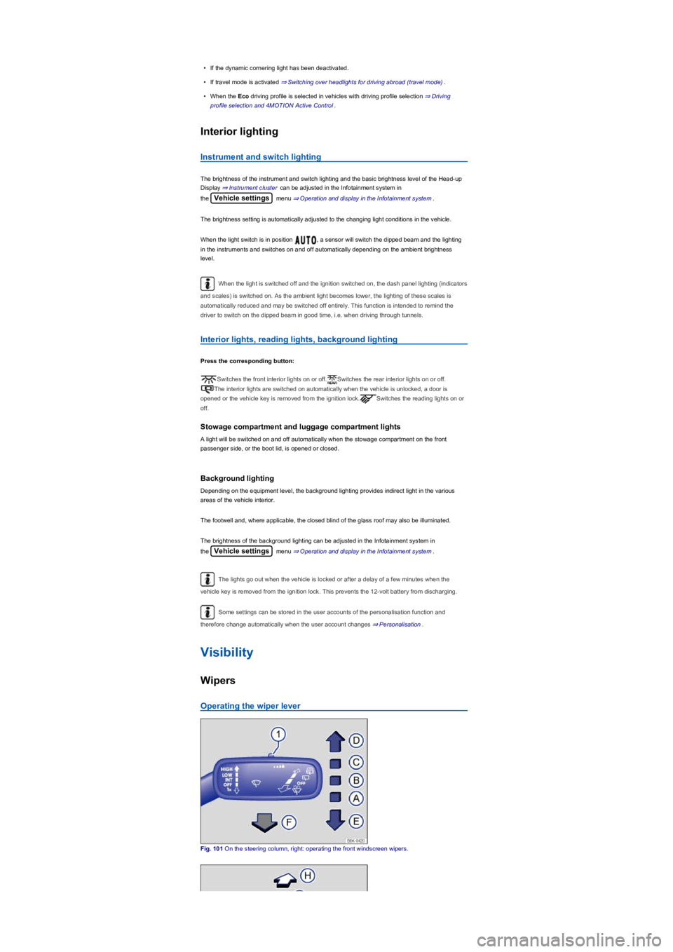 VOLKSWAGEN TIGUAN 2022  Owners Manual •If the dynamic cornering light has been deactivated.
•If travel mode is activated ⇒ Switching over headlights for driving abroad (travel modeyf.
•When the Eco driving profile is selec