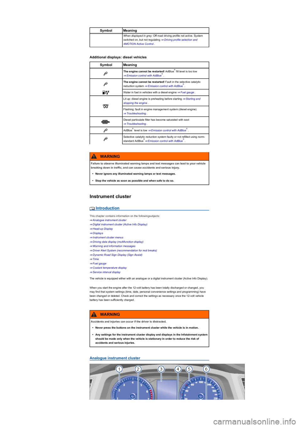 VOLKSWAGEN TIGUAN 2022 User Guide SymbolMeaning
When displayed in grey: Off-road driving profile not active. System 
switched on, but not regulating ⇒ Driving profile selection and 
4MOTION Active Control.
Additional displ
