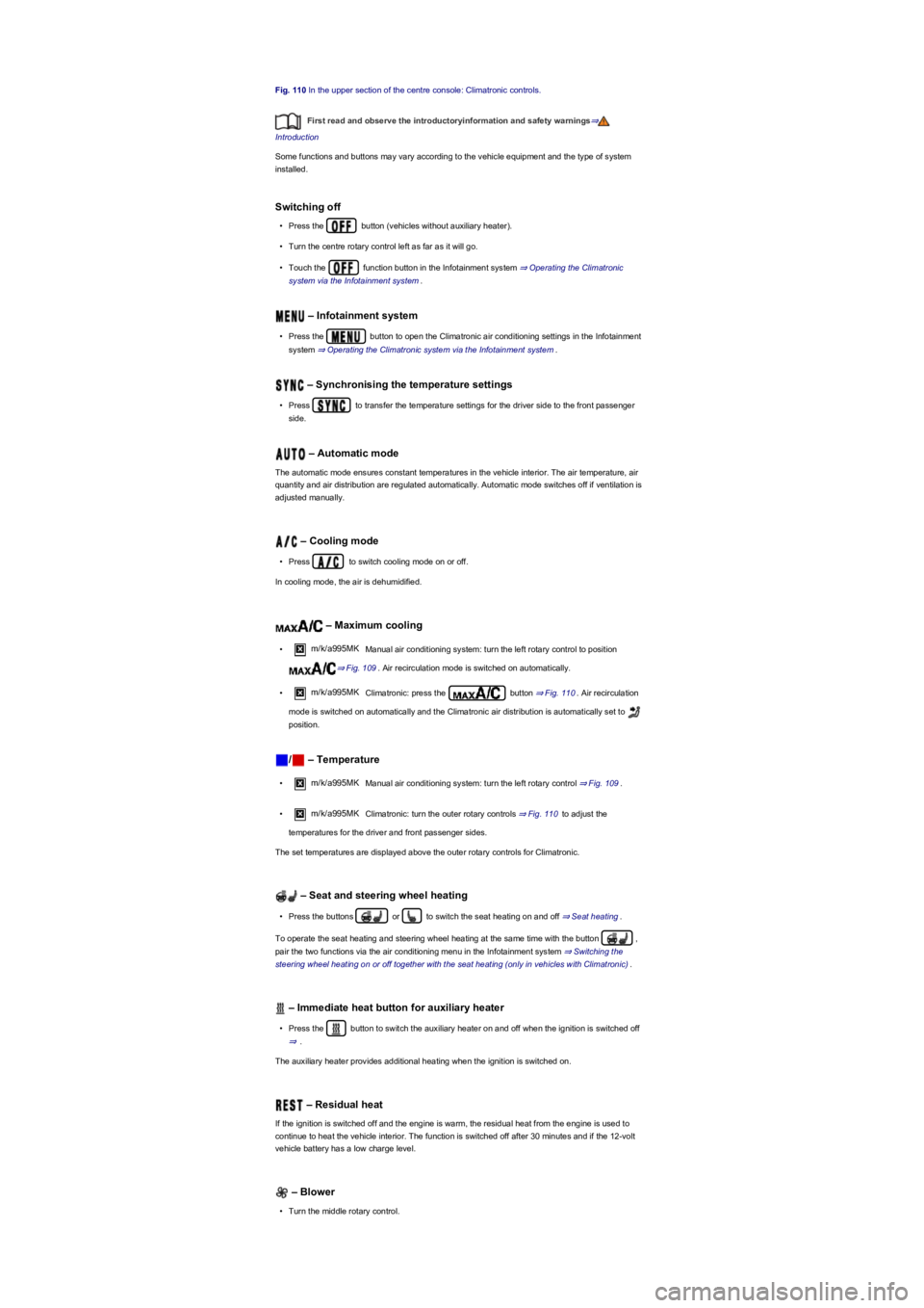 VOLKSWAGEN TIGUAN 2022  Owners Manual Fig. 110 In the upper section of the centre console: Climatronic controls.
First read and observe the introductoryinformation and safety warnings⇒
Introduction
Some functions and buttons may vary ac