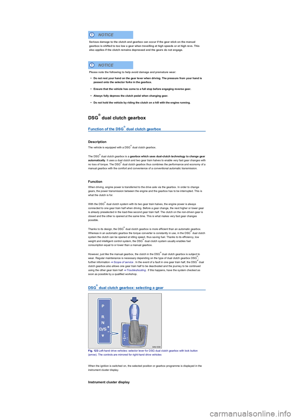 VOLKSWAGEN TIGUAN 2022 Owners Manual DSG dual clutch gearbox
Function of the DSG dual clutch gearbox
Description
The vehicle is equipped with a DSG dual clutch gearbox.
The DSG dual clutch gearbox is a gearbox which uses dual-clutch tech VOLKSWAGEN TIGUAN 2022 Owners Manual DSG dual clutch gearbox
Function of the DSG dual clutch gearbox
Description
The vehicle is equipped with a DSG dual clutch gearbox.
The DSG dual clutch gearbox is a gearbox which uses dual-clutch tech