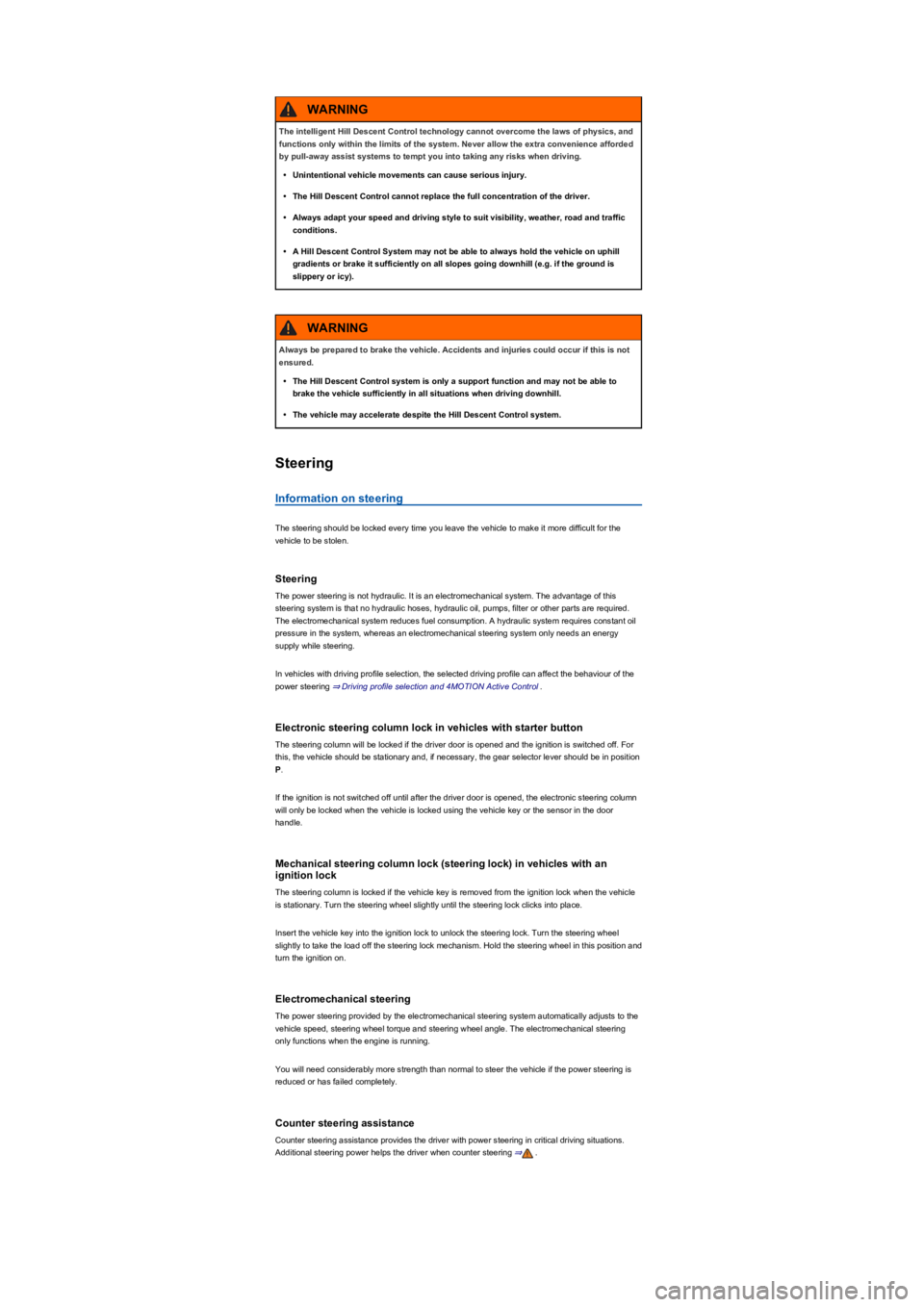 VOLKSWAGEN TIGUAN 2022  Owners Manual Steering
Information on steering
The steering should be locked every time you leave the vehicle to make it more difficult for the 
vehicle to be stolen.
Steering
The power steering is not hydraulic. I