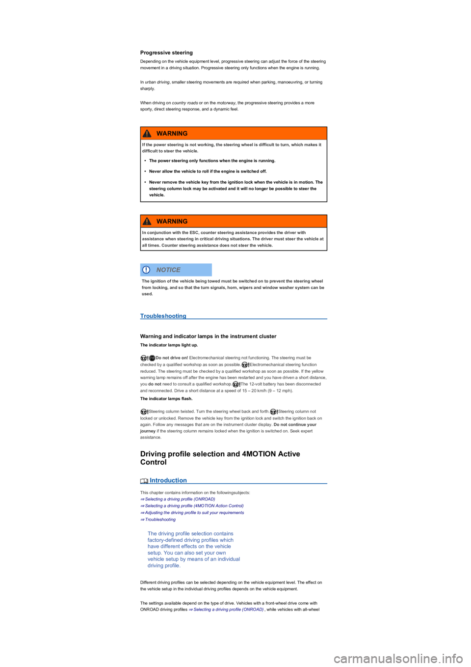 VOLKSWAGEN TIGUAN 2022  Owners Manual Progressive steering
Depending on the vehicle equipment level, progressive steering can adjust the force of the steering 
movement in a driving situation. Progressive steering only functions when the 