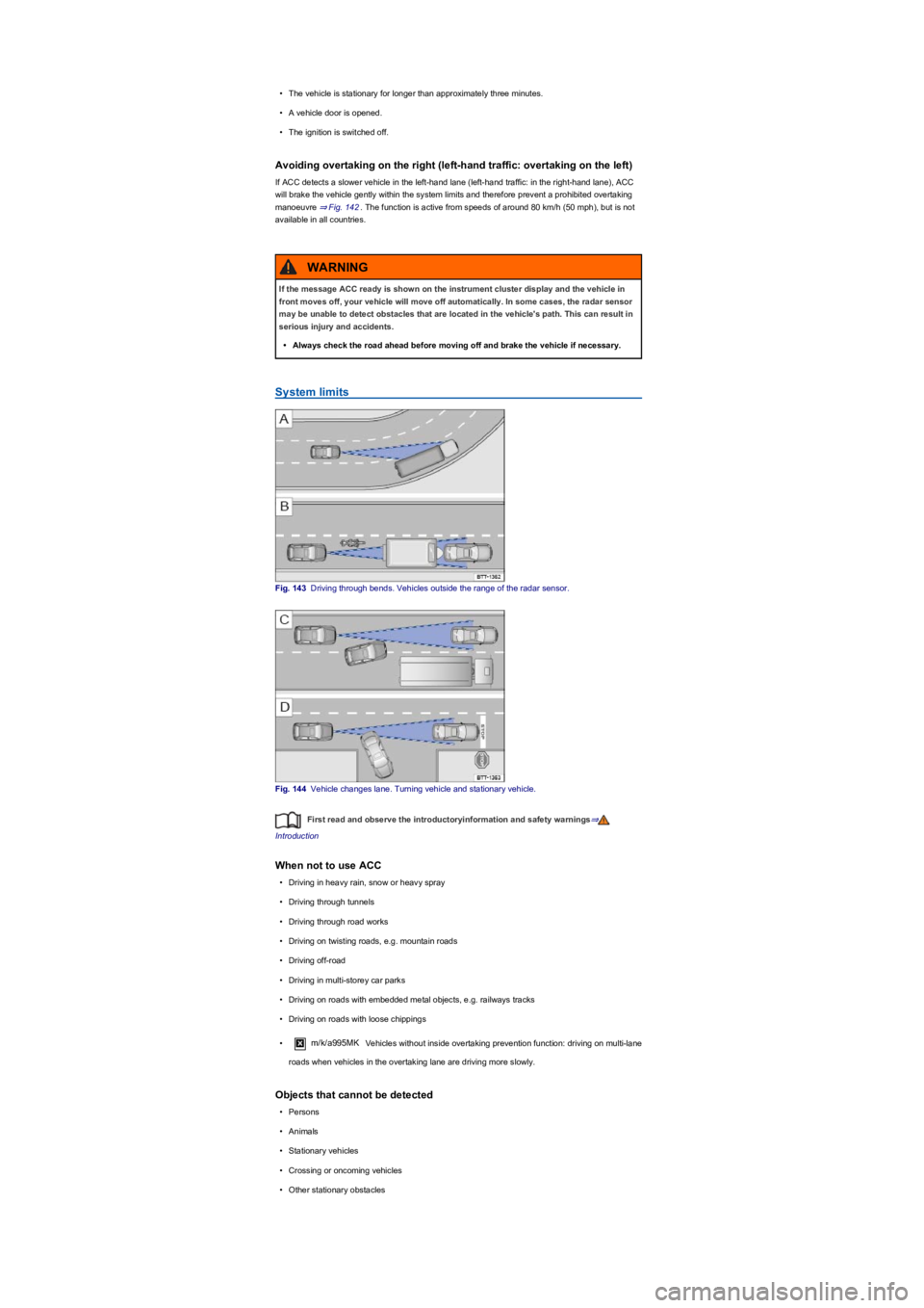 VOLKSWAGEN TIGUAN 2022  Owners Manual •The vehicle is stationary for longer than approximately three minutes.
•A vehicle door is opened.
•The ignition is switched off.
Avoiding overtaking on the right (left-hand traffic: overtaking 