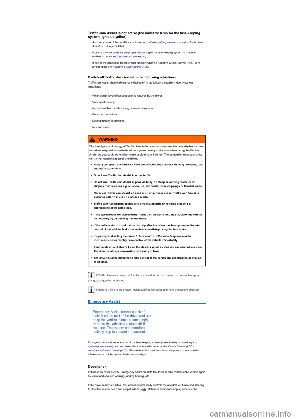 VOLKSWAGEN TIGUAN 2022  Owners Manual Traffic Jam Assist is not active (the indicator lamp for the lane keeping 
system lights up yellowyf
•As soon as one of the conditions indicated on ⇒ Technical requirements for using Traffic