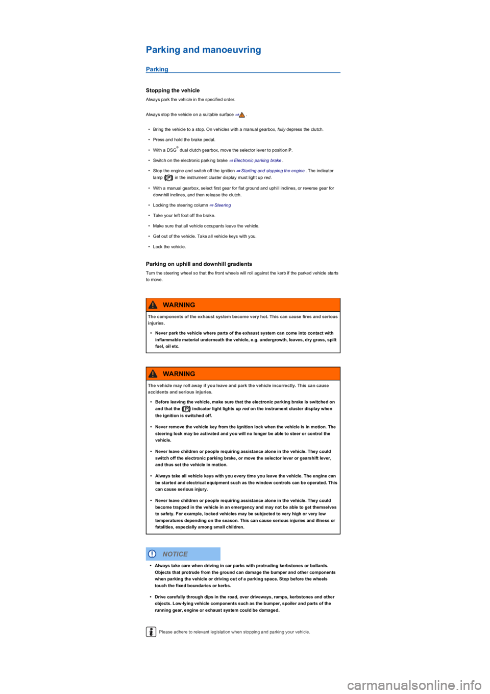 VOLKSWAGEN TIGUAN 2022  Owners Manual Parking and manoeuvring
Parking
Stopping the vehicle
Always park the vehicle in the specified order.
Always stop the vehicle on a suitable surface ⇒.
•Bring the vehicle to a stop. On vehicles with