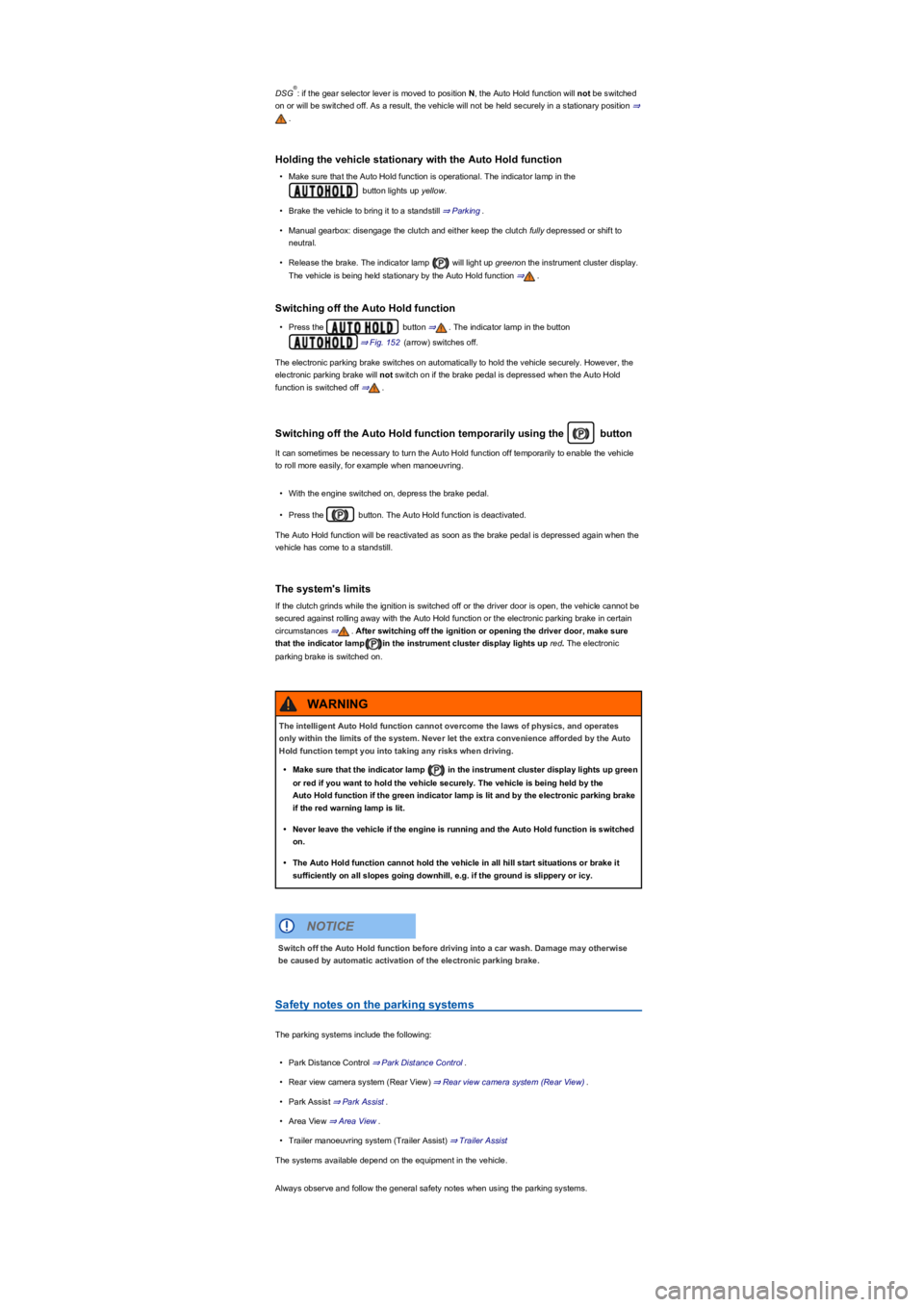 VOLKSWAGEN TIGUAN 2022 Owners Manual DSG: if the gear selector lever is moved to position N, the Auto Hold function will not be switched
on or will be switched off. As a result, the vehicle will not be held securely in a stationary posi VOLKSWAGEN TIGUAN 2022 Owners Manual DSG: if the gear selector lever is moved to position N, the Auto Hold function will not be switched
on or will be switched off. As a result, the vehicle will not be held securely in a stationary posi