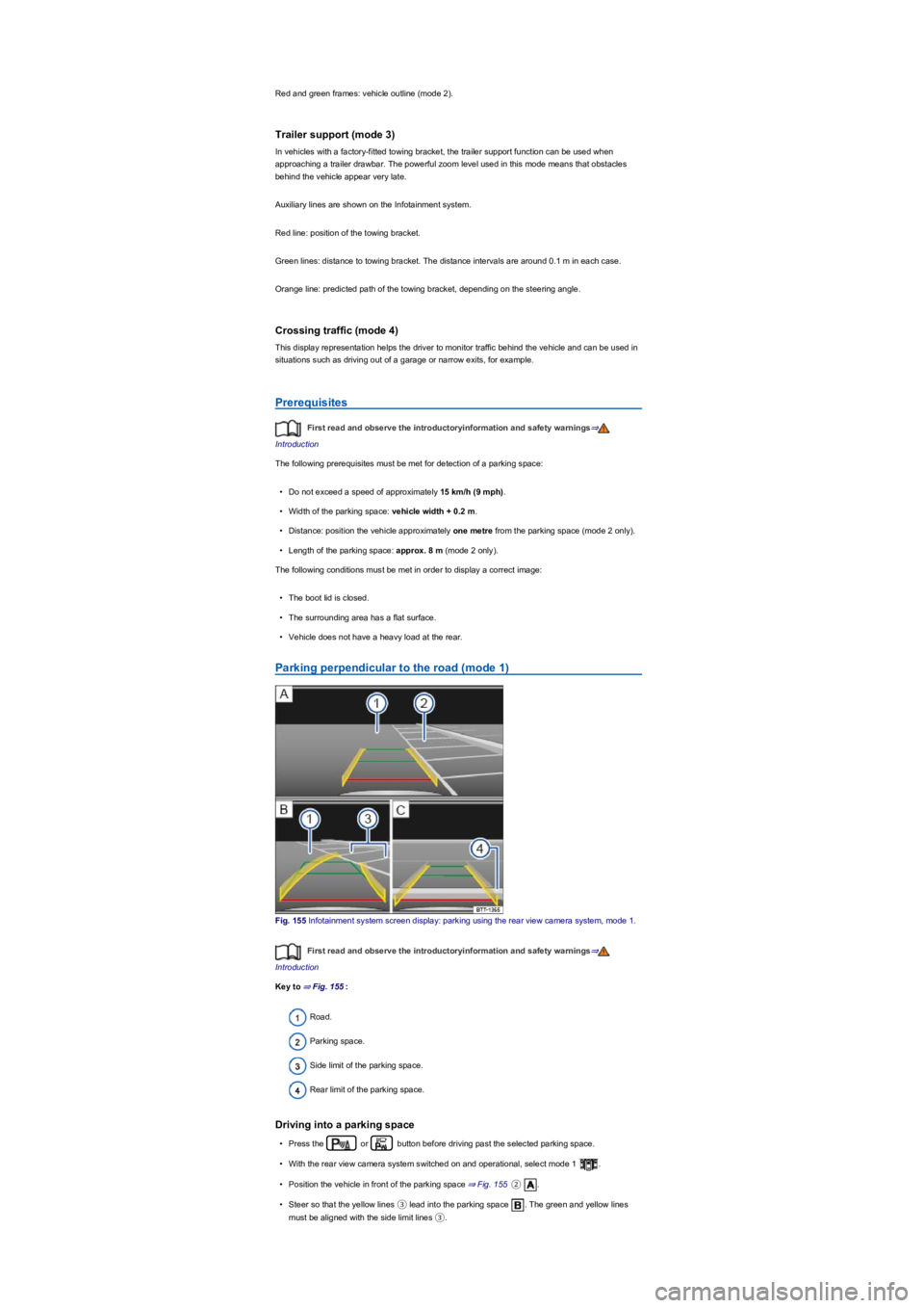 VOLKSWAGEN TIGUAN 2022  Owners Manual Red and green frames: vehicle outline (mode 2yf�.
Trailer support (mode 3yf
In vehicles with a factory-fitted towing bracket, the trailer support function can be used when 
approaching a trailer drawb