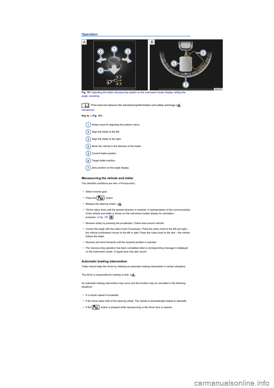 VOLKSWAGEN TIGUAN 2022  Owners Manual Operation
Fig. 161 Operating the trailer manoeuvring system on the instrument cluster display: setting the 
angle; reversing.
First read and observe the introductoryinformation and safety warnings⇒
