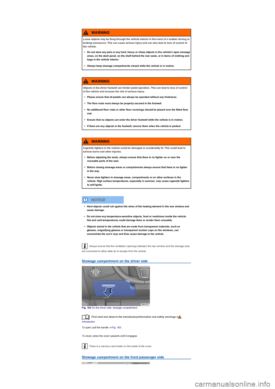 VOLKSWAGEN TIGUAN 2022  Owners Manual Always ensure that the ventilation openings between the rear window and the stowage area 
are uncovered to allow stale air to escape from the vehicle.
Stowage compartment on the driver side
Fig. 163 O