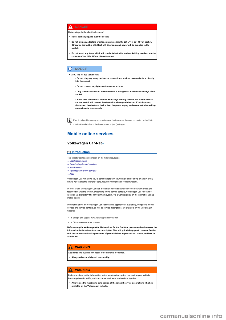 VOLKSWAGEN TIGUAN 2022  Owners Manual Functional problems may occur with some devices when they are connected to the 230-, 
115- or 100-volt socket due to the lower power output (wattageyf�.
Mobile online services
Volkswagen Car-Net⇒
 I