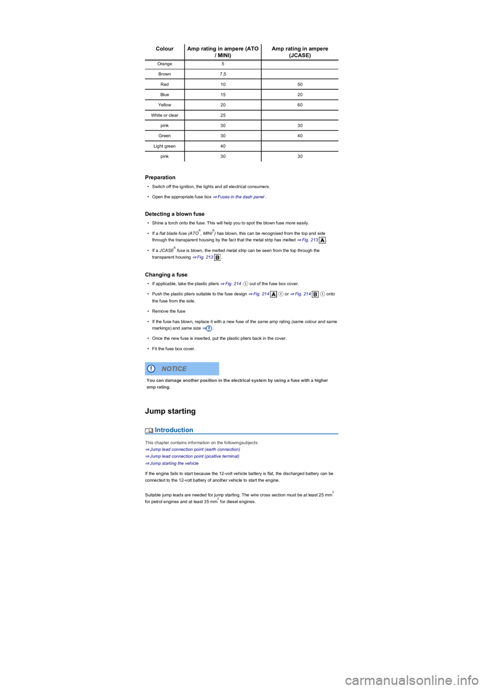 VOLKSWAGEN TIGUAN 2022 Owners Manual ColourAmp rating in ampere (ATO
/ MINIyf
Amp rating in ampere
(JCASEyf
Orange5
Brown7,5
Red1050
Blue1520
Yellow2060
White or clear25
pink3030
Green3040
Light green40
pink3030
Preparation
•Switch o VOLKSWAGEN TIGUAN 2022 Owners Manual ColourAmp rating in ampere (ATO
/ MINIyf
Amp rating in ampere
(JCASEyf
Orange5
Brown7,5
Red1050
Blue1520
Yellow2060
White or clear25
pink3030
Green3040
Light green40
pink3030
Preparation
•Switch o