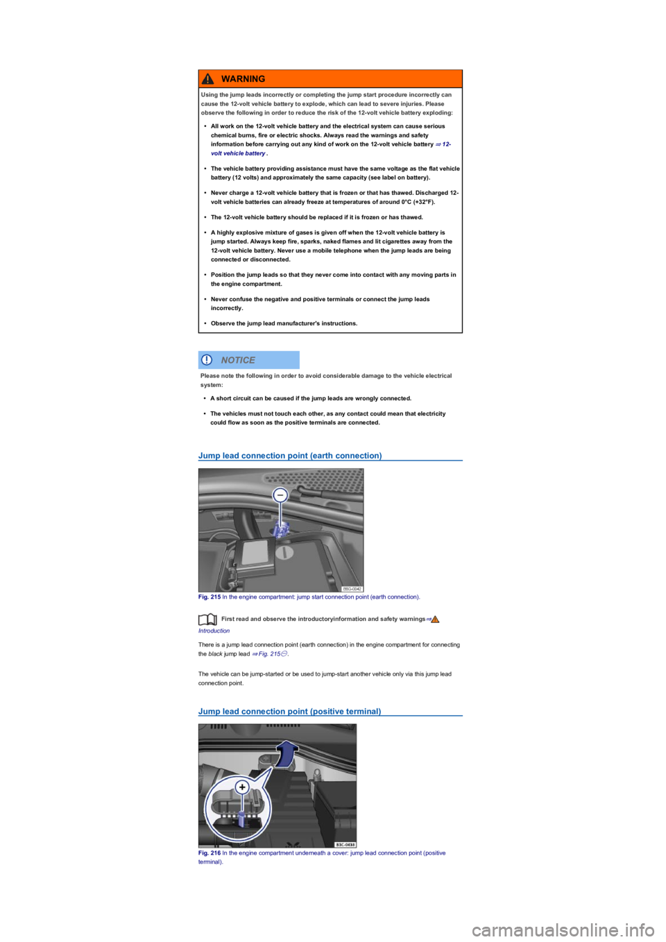 VOLKSWAGEN TIGUAN 2022  Owners Manual Jump lead connection point (earth connectionyf
Fig. 215 In the engine compartment: jump start connection point (earth connectionyf�.
First read and observe the introductoryinformation and safety warni