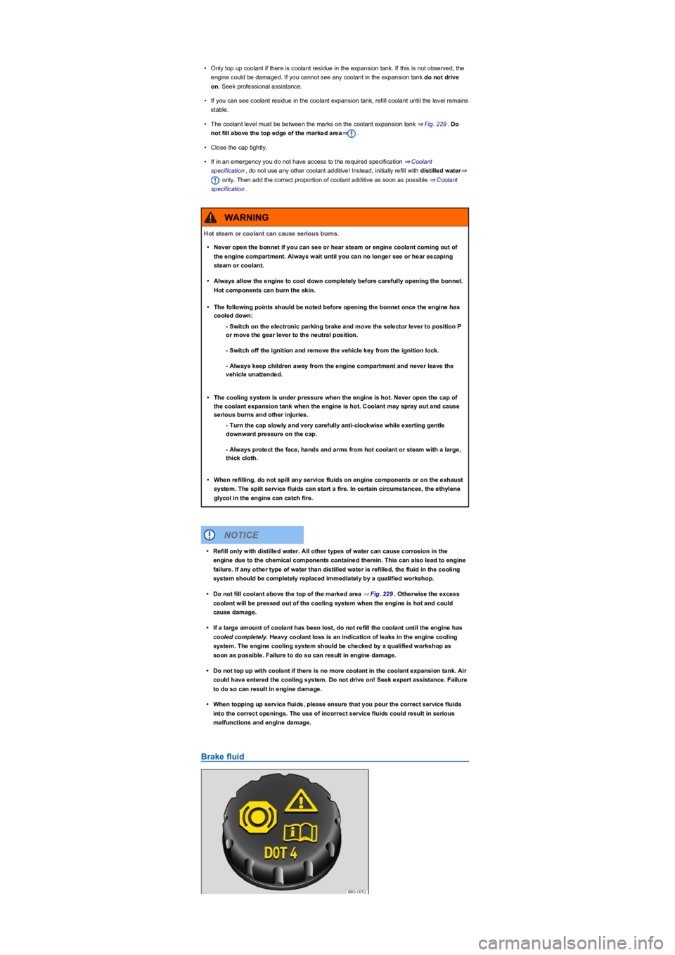 VOLKSWAGEN TIGUAN 2022 Owners Manual •Only top up coolant if there is coolant residue in the expansion tank. If this is not observed, the
engine could be damaged. If you cannot see any coolant in the expansion tank do not drive
on. S VOLKSWAGEN TIGUAN 2022 Owners Manual •Only top up coolant if there is coolant residue in the expansion tank. If this is not observed, the
engine could be damaged. If you cannot see any coolant in the expansion tank do not drive
on. S