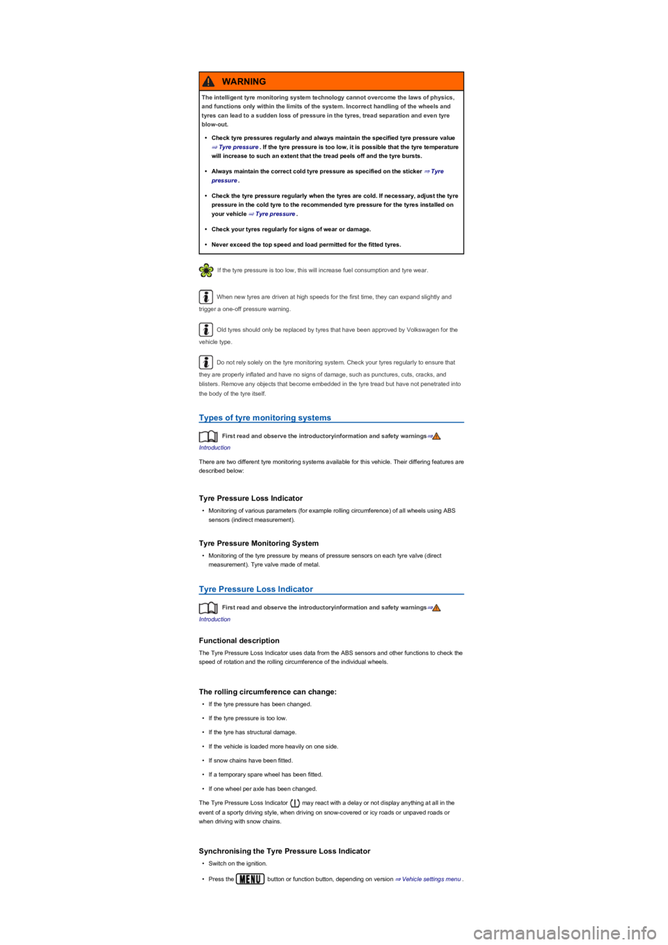 VOLKSWAGEN TIGUAN 2022  Owners Manual If the tyre pressure is too low, this will increase fuel consumption and tyre wear.
When new tyres are driven at high speeds for the first time, they can expand slightly and 
trigger a one-off pressur