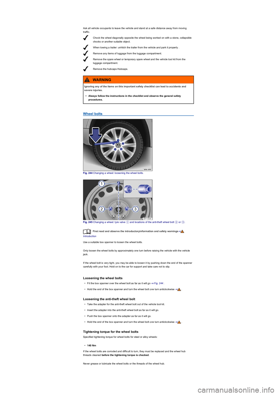 VOLKSWAGEN TIGUAN 2022 Owners Manual Ask all vehicle occupants to leave the vehicle and stand at a safe distance away from moving
traffic.
Chock the wheel diagonally opposite the wheel being worked on with a stone, collapsible
chocks o VOLKSWAGEN TIGUAN 2022 Owners Manual Ask all vehicle occupants to leave the vehicle and stand at a safe distance away from moving
traffic.
Chock the wheel diagonally opposite the wheel being worked on with a stone, collapsible
chocks o