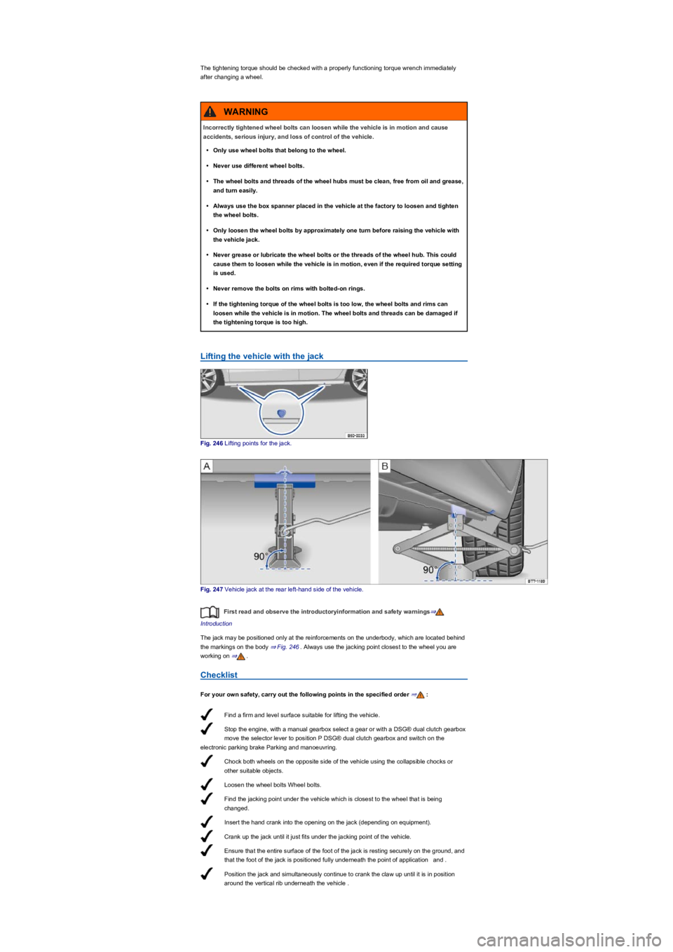 VOLKSWAGEN TIGUAN 2022 Owners Manual Find a firm and level surface suitable for lifting the vehicle.
Stop the engine, with a manual gearbox select a gear or with a DSG® dual clutch gearbox
move the selector lever to position P DSG® du VOLKSWAGEN TIGUAN 2022 Owners Manual Find a firm and level surface suitable for lifting the vehicle.
Stop the engine, with a manual gearbox select a gear or with a DSG® dual clutch gearbox
move the selector lever to position P DSG® du