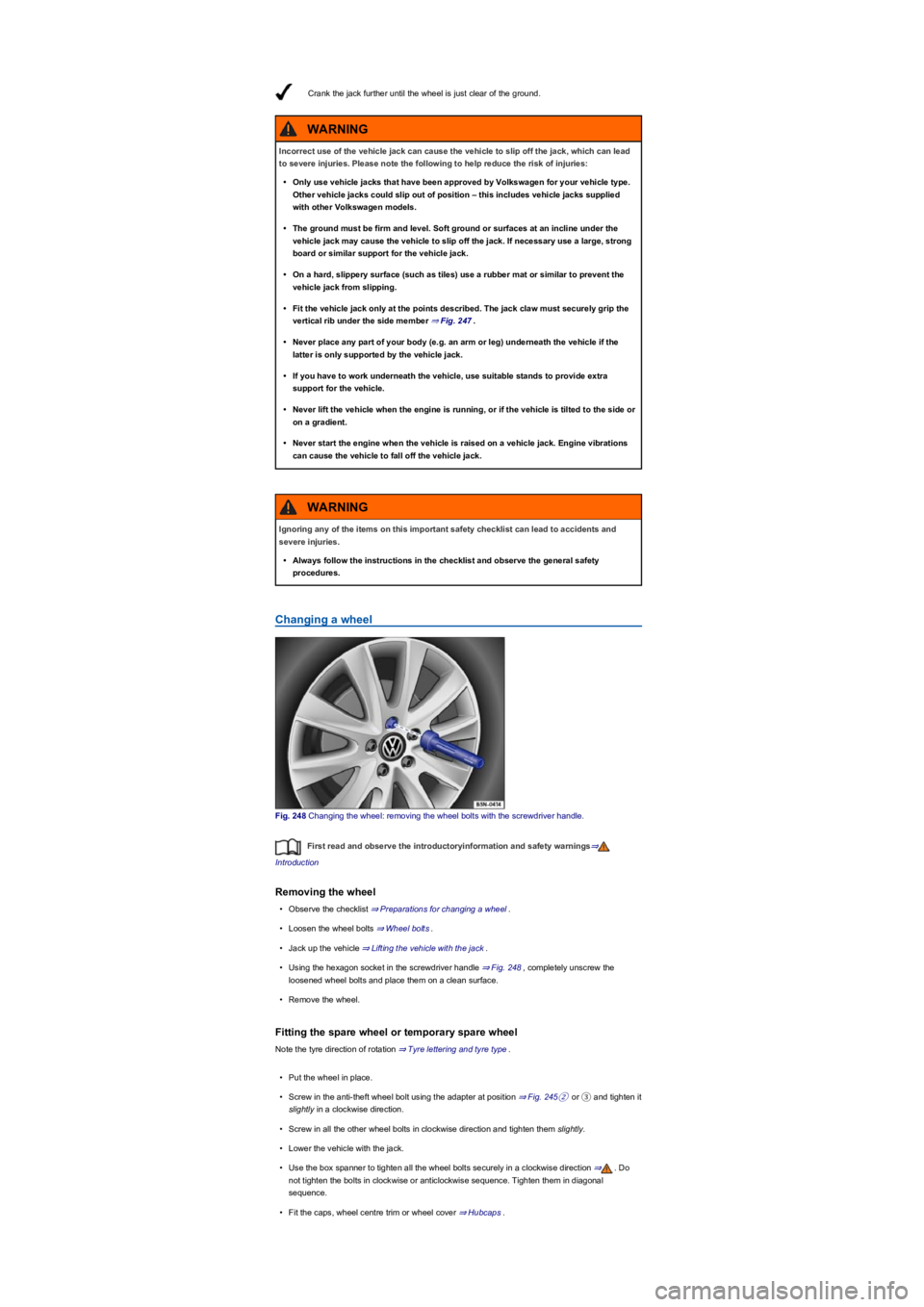 VOLKSWAGEN TIGUAN 2022 Owners Manual Crank the jack further until the wheel is just clear of the ground.
Changing a wheel
Fig. 248 Changing the wheel: removing the wheel bolts with the screwdriver handle.
First read and observe the intro VOLKSWAGEN TIGUAN 2022 Owners Manual Crank the jack further until the wheel is just clear of the ground.
Changing a wheel
Fig. 248 Changing the wheel: removing the wheel bolts with the screwdriver handle.
First read and observe the intro