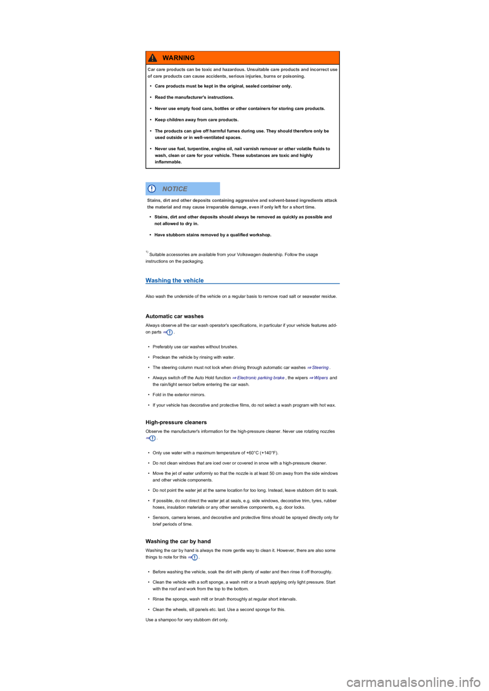 VOLKSWAGEN TIGUAN 2022  Owners Manual  Suitable accessories are available from your Volkswagen dealership. Follow the usage 
instructions on the packaging.
Washing the vehicle
Also wash the underside of the vehicle on a regular basis to r