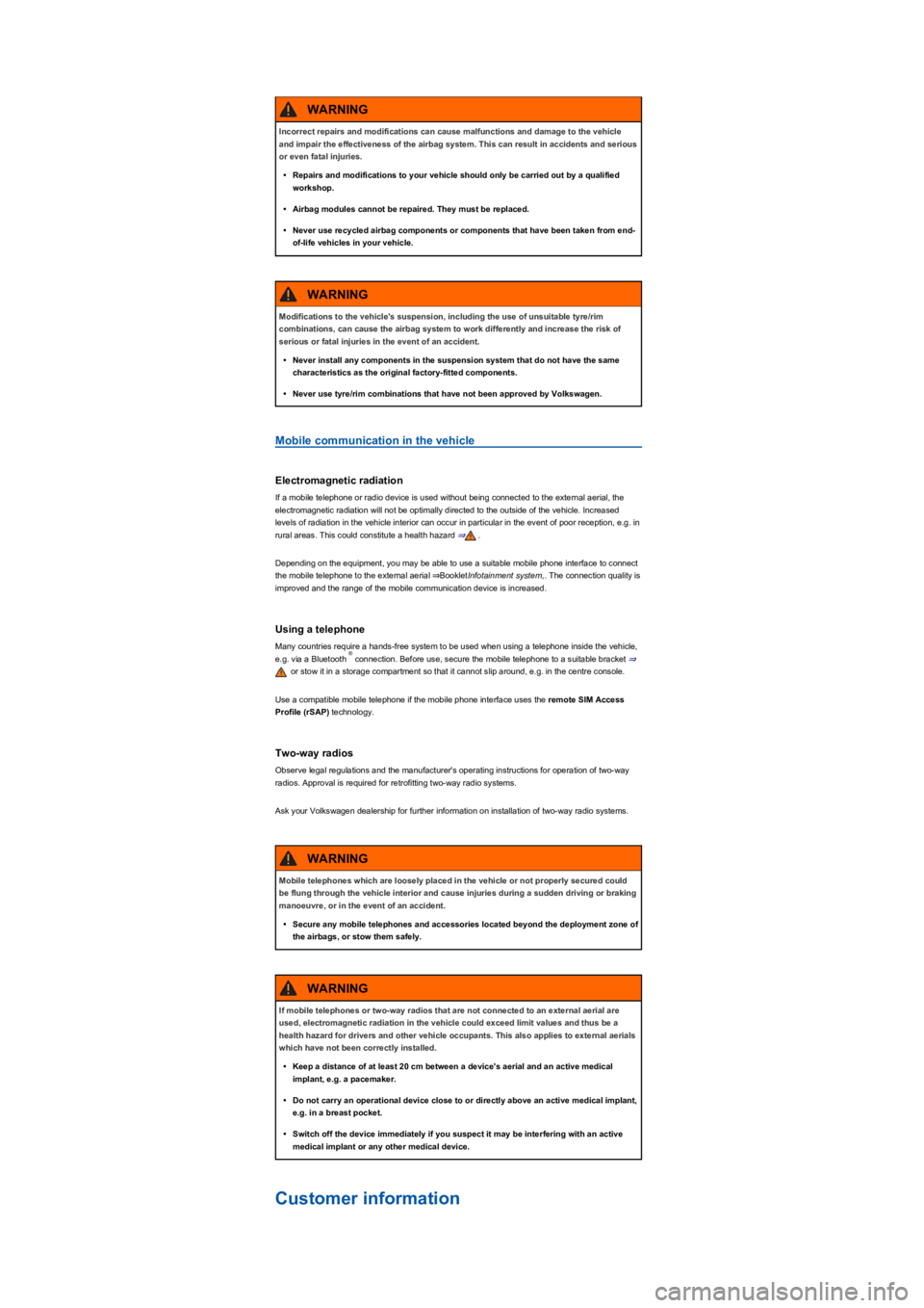 VOLKSWAGEN TIGUAN 2022  Owners Manual Mobile communication in the vehicle
Electromagnetic radiation
If a mobile telephone or radio device is used without being connected to the external aerial, the 
electromagnetic radiation will not be o