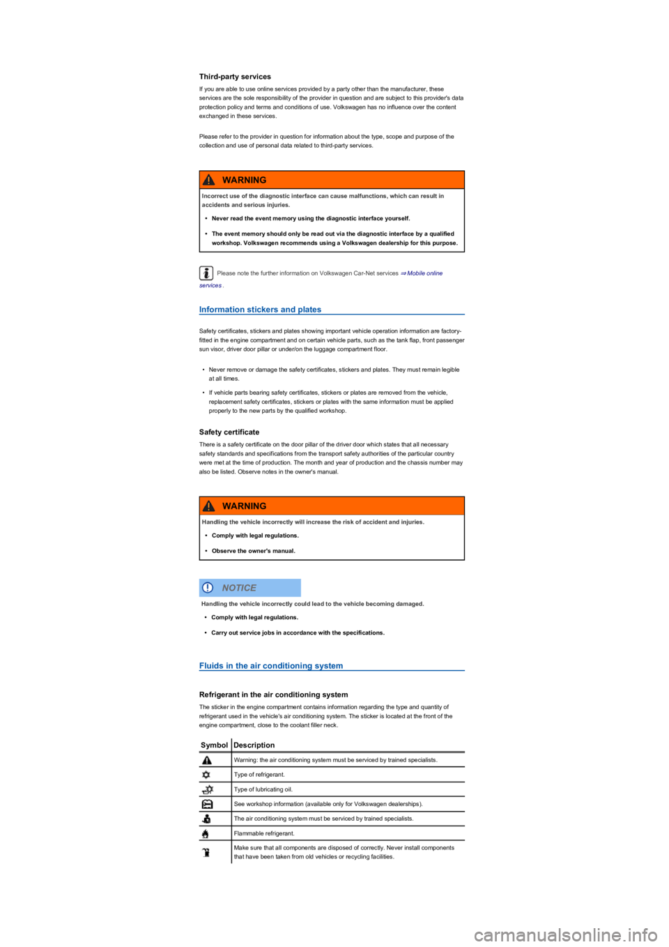 VOLKSWAGEN TIGUAN 2022  Owners Manual Third-party services
If you are able to use online services provided by a party other than the manufacturer, these 
services are the sole responsibility of the provider in question and are subject to 