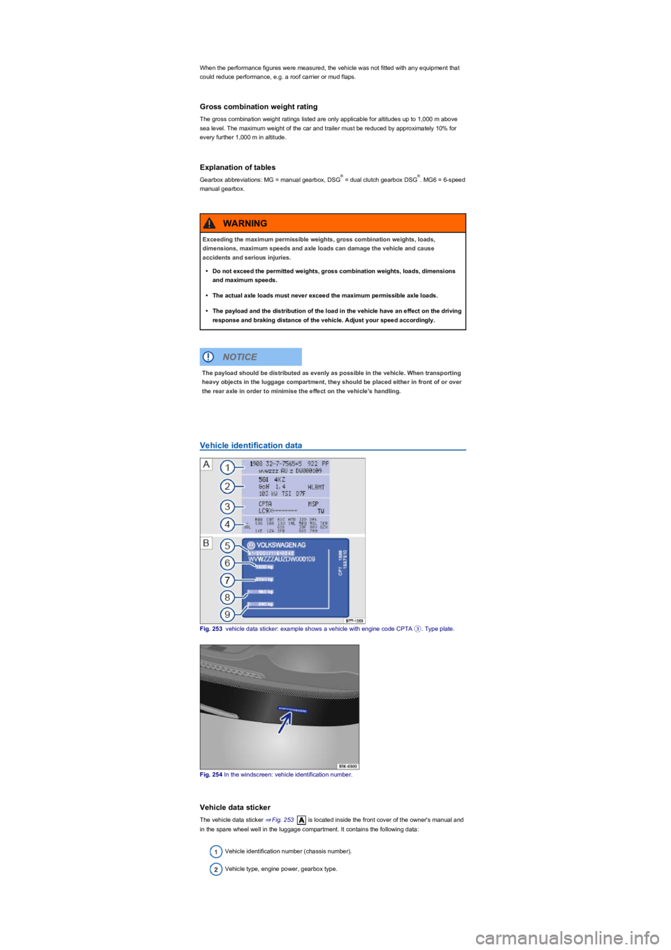 VOLKSWAGEN TIGUAN 2022  Owners Manual When the performance figures were measured, the vehicle was not fitted with any equipment that 
could reduce performance, e.g. a roof carrier or mud flaps.
Gross combination weight rating
The gross co