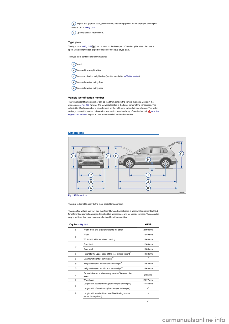 VOLKSWAGEN TIGUAN 2022  Owners Manual Engine and gearbox code, paint number, interior equipment. In the example, the engine 
code is CPTA ⇒ Fig. 253.
Optional extras, PR numbers.
Type plate
The type plate ⇒ Fig. 253 can be seen on