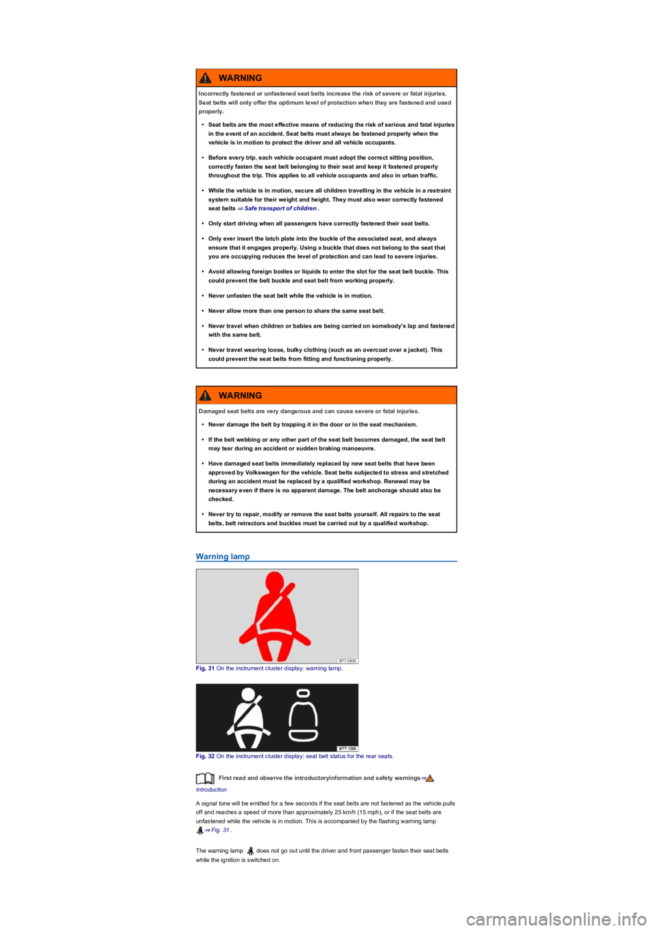VOLKSWAGEN TIGUAN 2022 Owners Guide Warning lamp
Fig. 31 On the instrument cluster display: warning lamp.
Fig. 32 On the instrument cluster display: seat belt status for the rear seats.
First read and observe the introductoryinformation VOLKSWAGEN TIGUAN 2022 Owners Guide Warning lamp
Fig. 31 On the instrument cluster display: warning lamp.
Fig. 32 On the instrument cluster display: seat belt status for the rear seats.
First read and observe the introductoryinformation