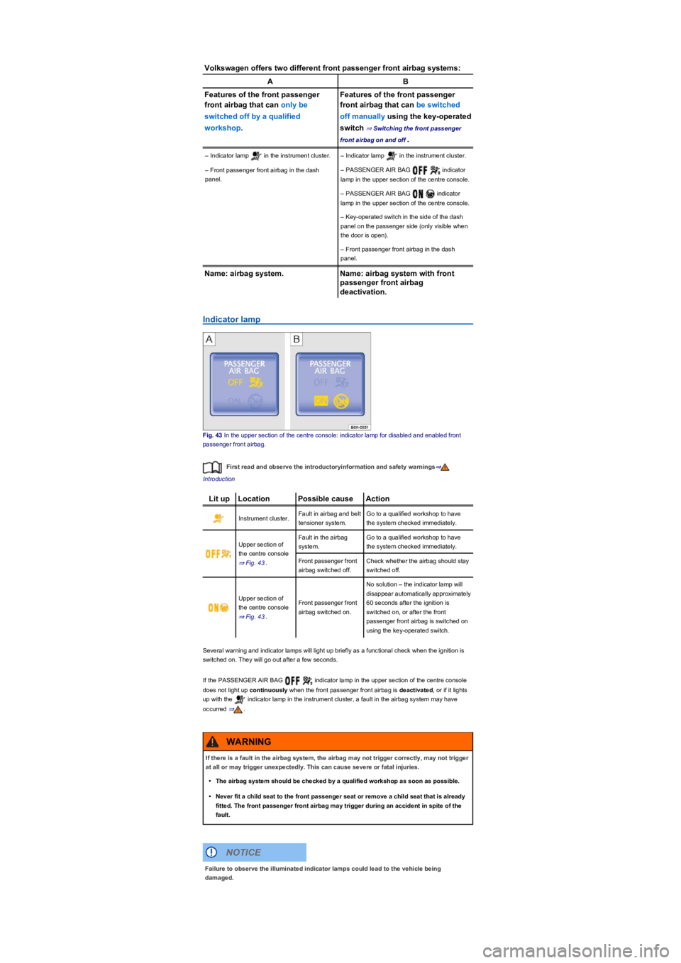 VOLKSWAGEN TIGUAN 2022  Owners Manual Volkswagen offers two different front passenger front airbag systems:
AB
Features of the front passenger 
front airbag that can only be 
switched off by a qualified 
workshop.
Features of the front pa