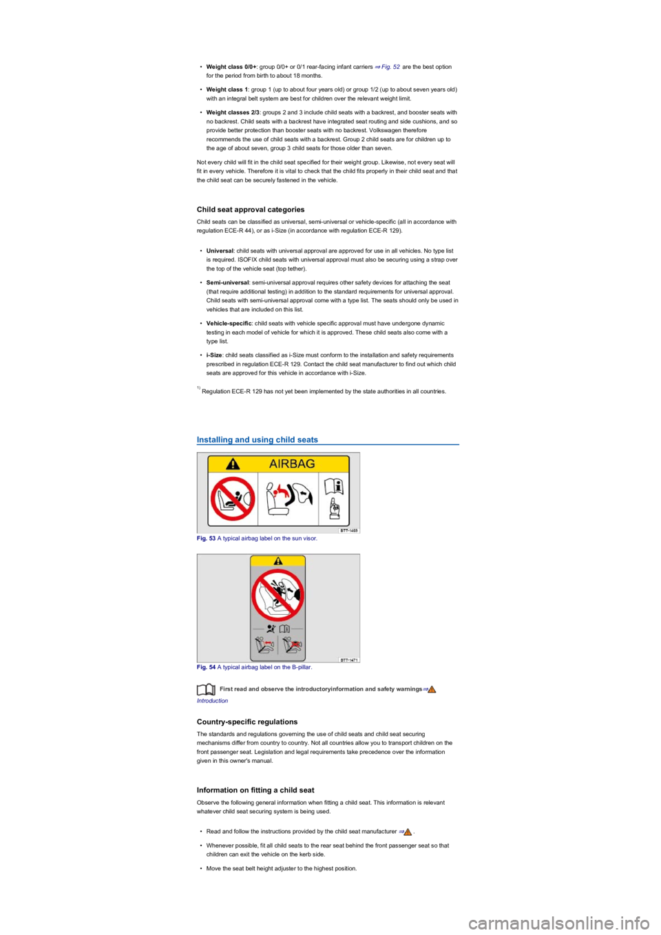 VOLKSWAGEN TIGUAN 2022 Workshop Manual •Weight class 0/0+: group 0/0+ or 0/1 rear-facing infant carriers ⇒ Fig. 52 are the best option 
for the period from birth to about 18 months.
•Weight class 1: group 1 (up to about four years 