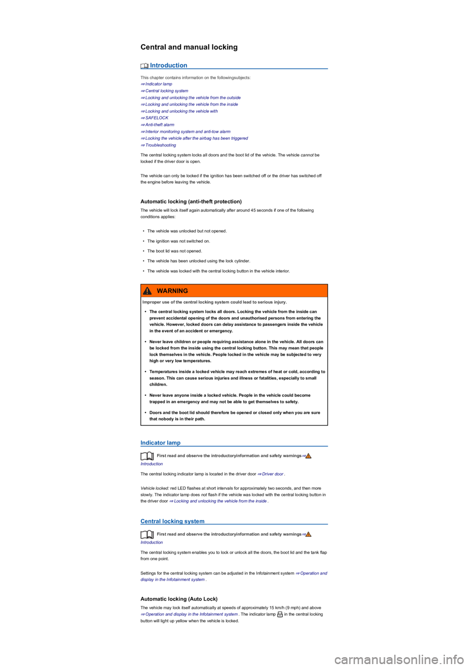 VOLKSWAGEN TIGUAN 2022 Repair Manual Central and manual locking
Introduction
This chapter contains information on the followingsubjects:
⇒ Indicator lamp
⇒ Central locking system
⇒ Locking and unlocking the vehicle from VOLKSWAGEN TIGUAN 2022 Repair Manual Central and manual locking
Introduction
This chapter contains information on the followingsubjects:
⇒ Indicator lamp
⇒ Central locking system
⇒ Locking and unlocking the vehicle from