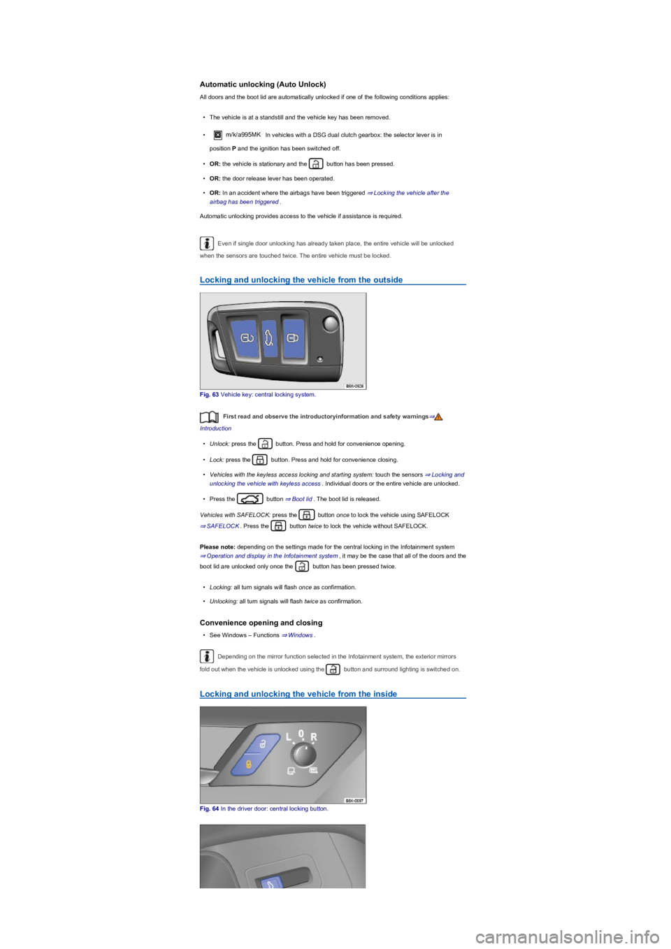 VOLKSWAGEN TIGUAN 2022 Repair Manual Automatic unlocking (Auto Unlockyf
All doors and the boot lid are automatically unlocked if one of the following conditions applies:
•The vehicle is at a standstill and the vehicle key has been remo VOLKSWAGEN TIGUAN 2022 Repair Manual Automatic unlocking (Auto Unlockyf
All doors and the boot lid are automatically unlocked if one of the following conditions applies:
•The vehicle is at a standstill and the vehicle key has been remo