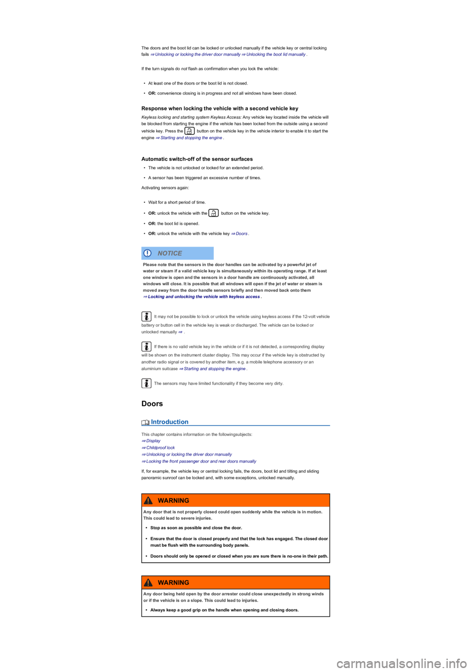 VOLKSWAGEN TIGUAN 2022  Owners Manual The doors and the boot lid can be locked or unlocked manually if the vehicle key or central locking 
fails ⇒ Unlocking or locking the driver door manually⇒ Unlocking the boot lid manua