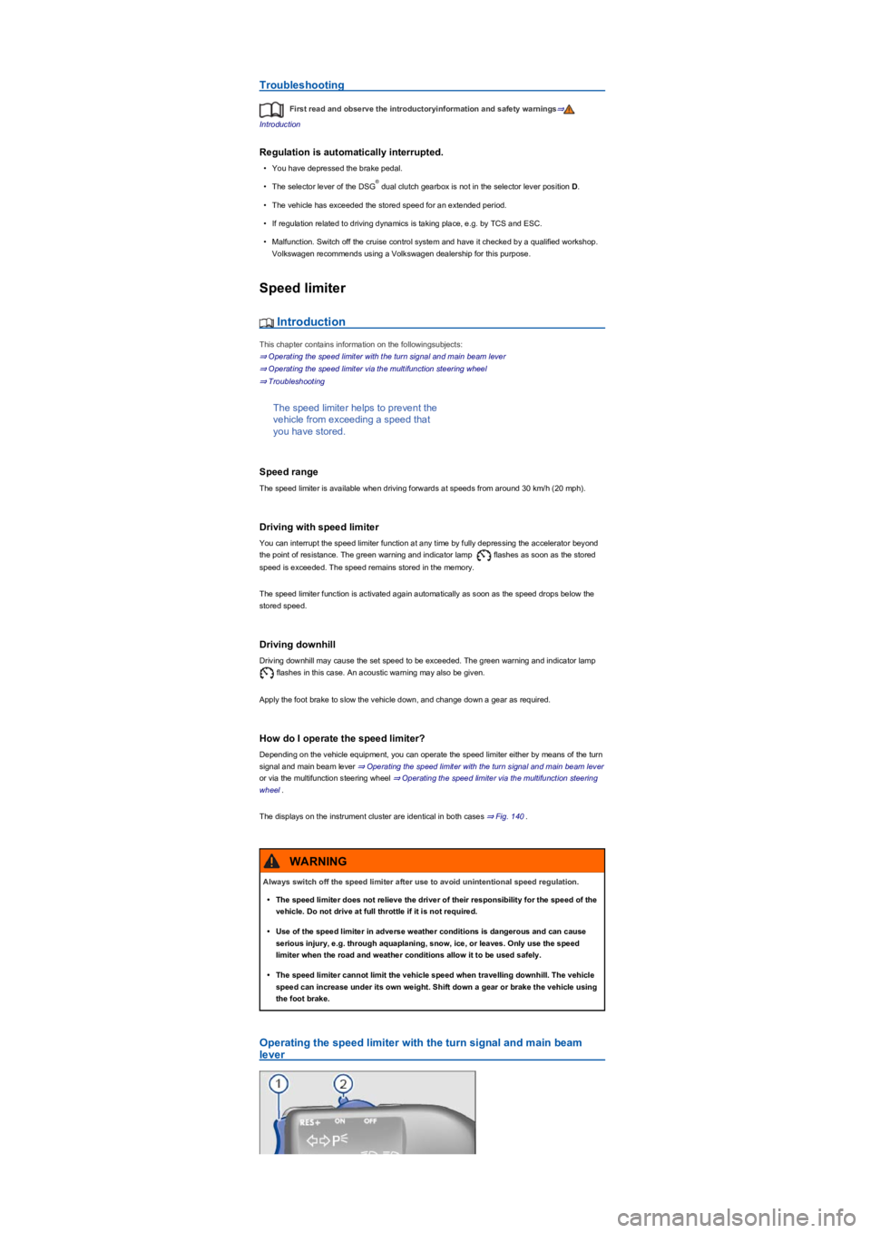 VOLKSWAGEN TIGUAN 2021  Owners Manual Troubleshooting
First read and observe the introductoryinformation and safety warnings⇒
Introduction
Regulation is automatically interrupted.
•You have depressed the brake pedal.
•The selector l