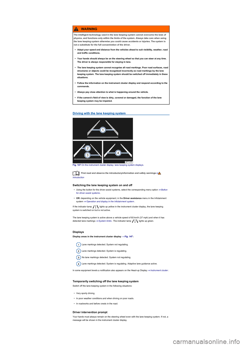 VOLKSWAGEN TIGUAN 2021  Owners Manual Driving with the lane keeping system
Fig. 147 On the instrument cluster display: lane keeping system displays.
First read and observe the introductoryinformation and safety warnings⇒
Introduction
Sw