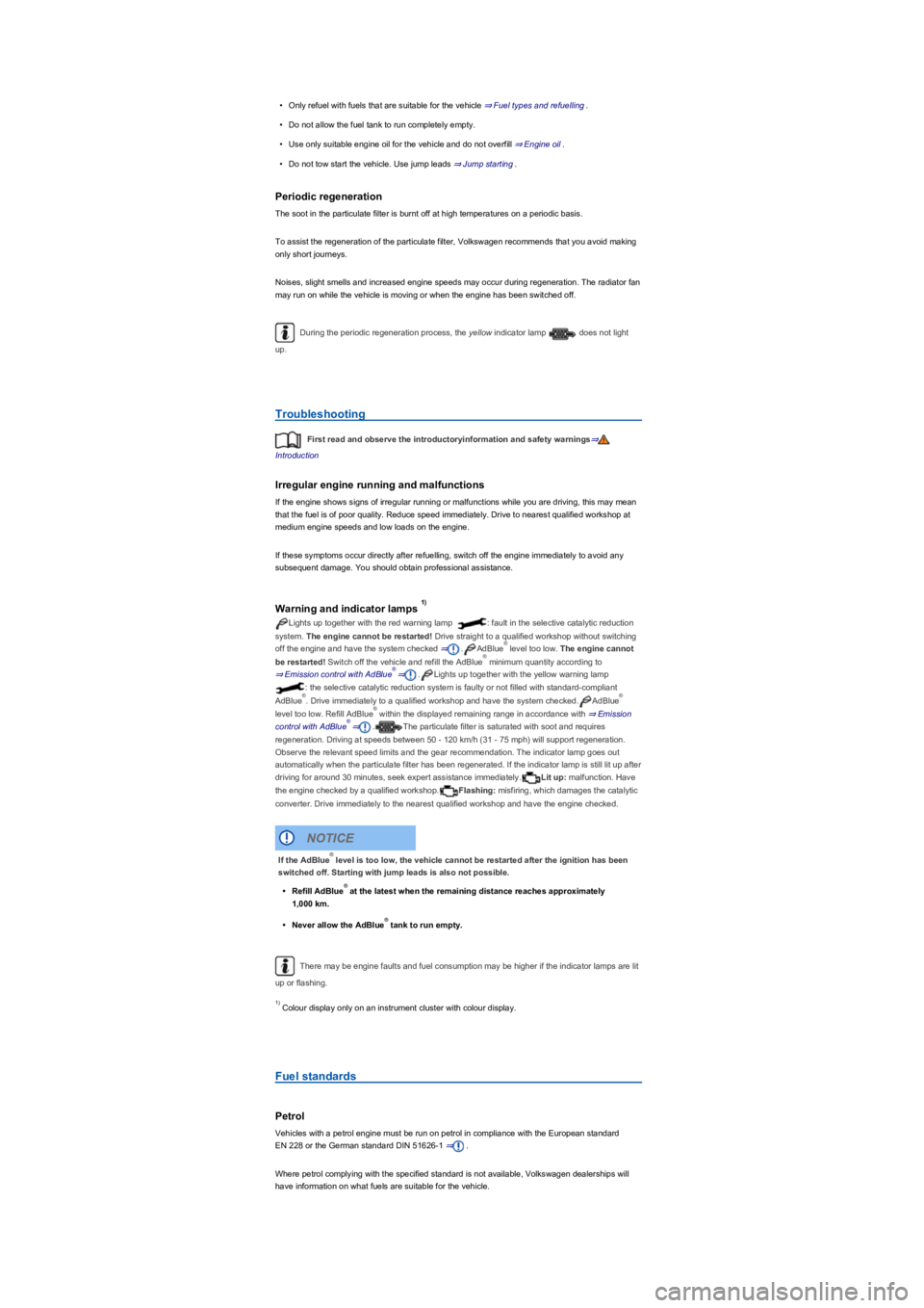 VOLKSWAGEN TIGUAN 2021  Owners Manual •Only refuel with fuels that are suitable for the vehicle ⇒ Fuel types and refuelling.
•Do not allow the fuel tank to run completely empty.
•Use only suitable engine oil for the vehicle an