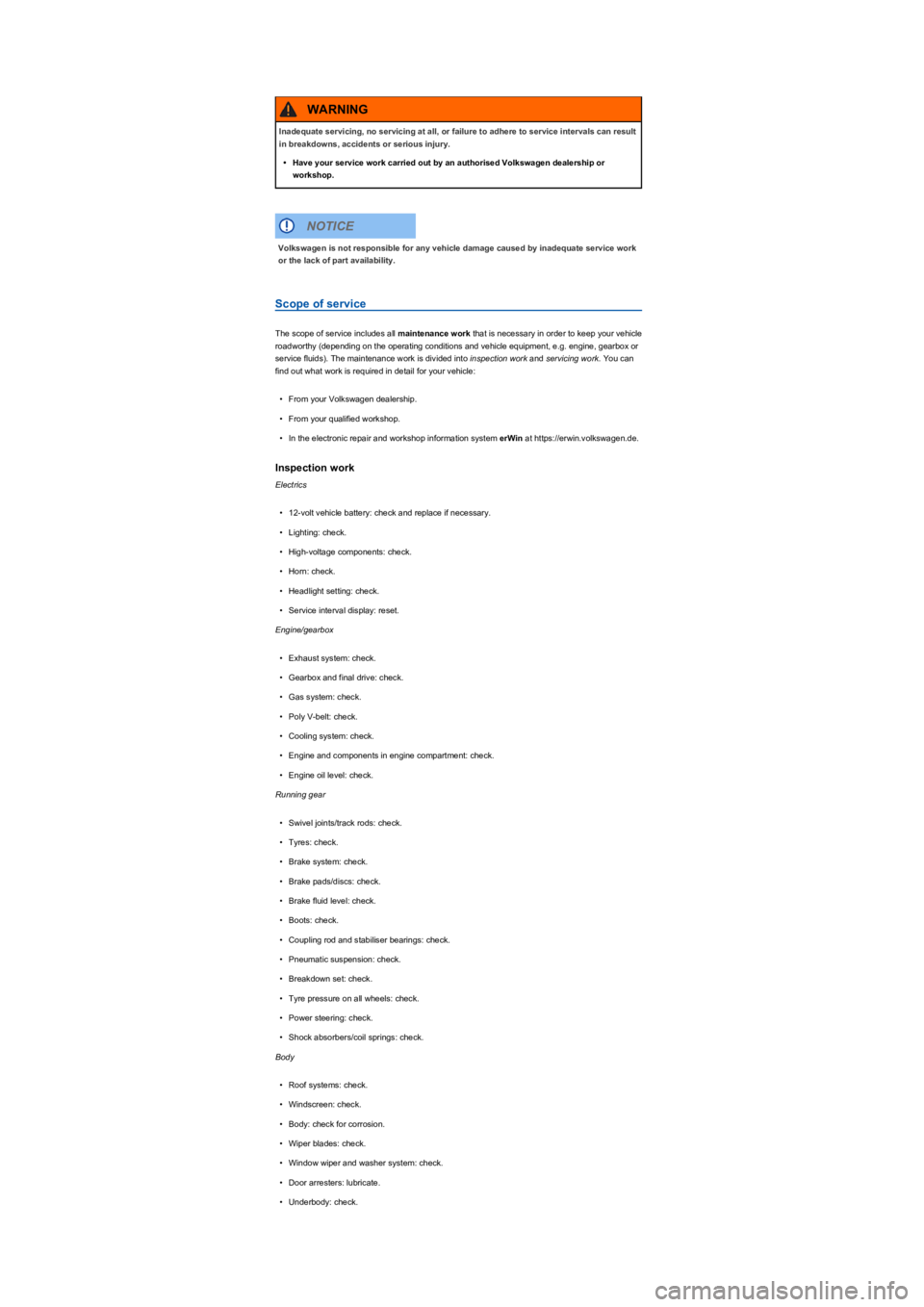 VOLKSWAGEN TIGUAN 2021  Owners Manual Scope of service
The scope of service includes all maintenance work that is necessary in order to keep your vehicle 
roadworthy (depending on the operating conditions and vehicle equipment, e.g. engin