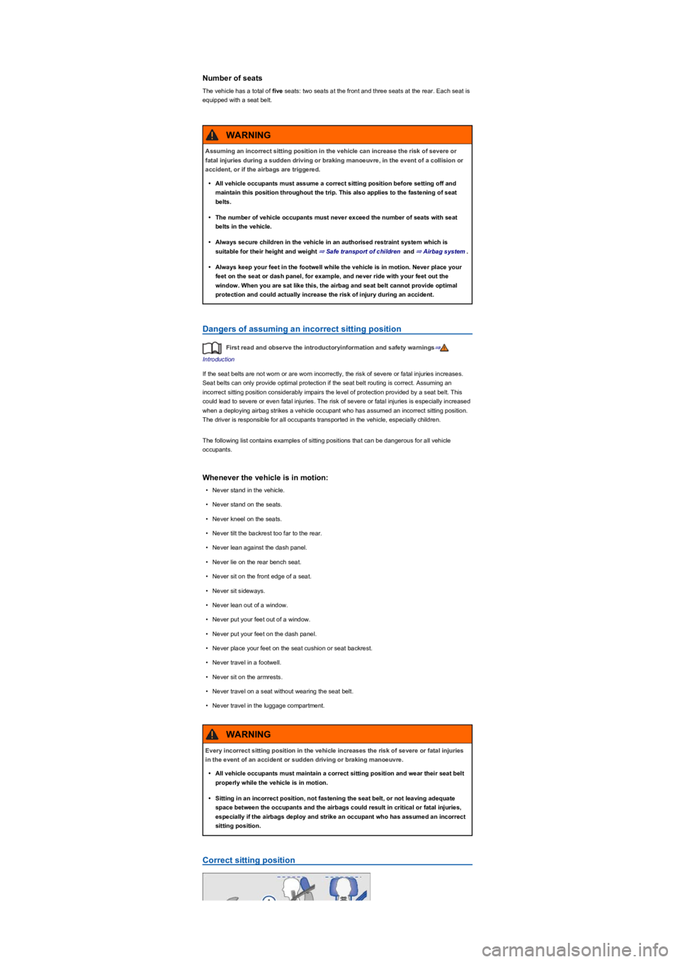 VOLKSWAGEN TIGUAN 2021  Owners Manual Number of seats
The vehicle has a total of five seats: two seats at the front and three seats at the rear. Each seat is 
equipped with a seat belt.
Dangers of assuming an incorrect sitting position
Fi