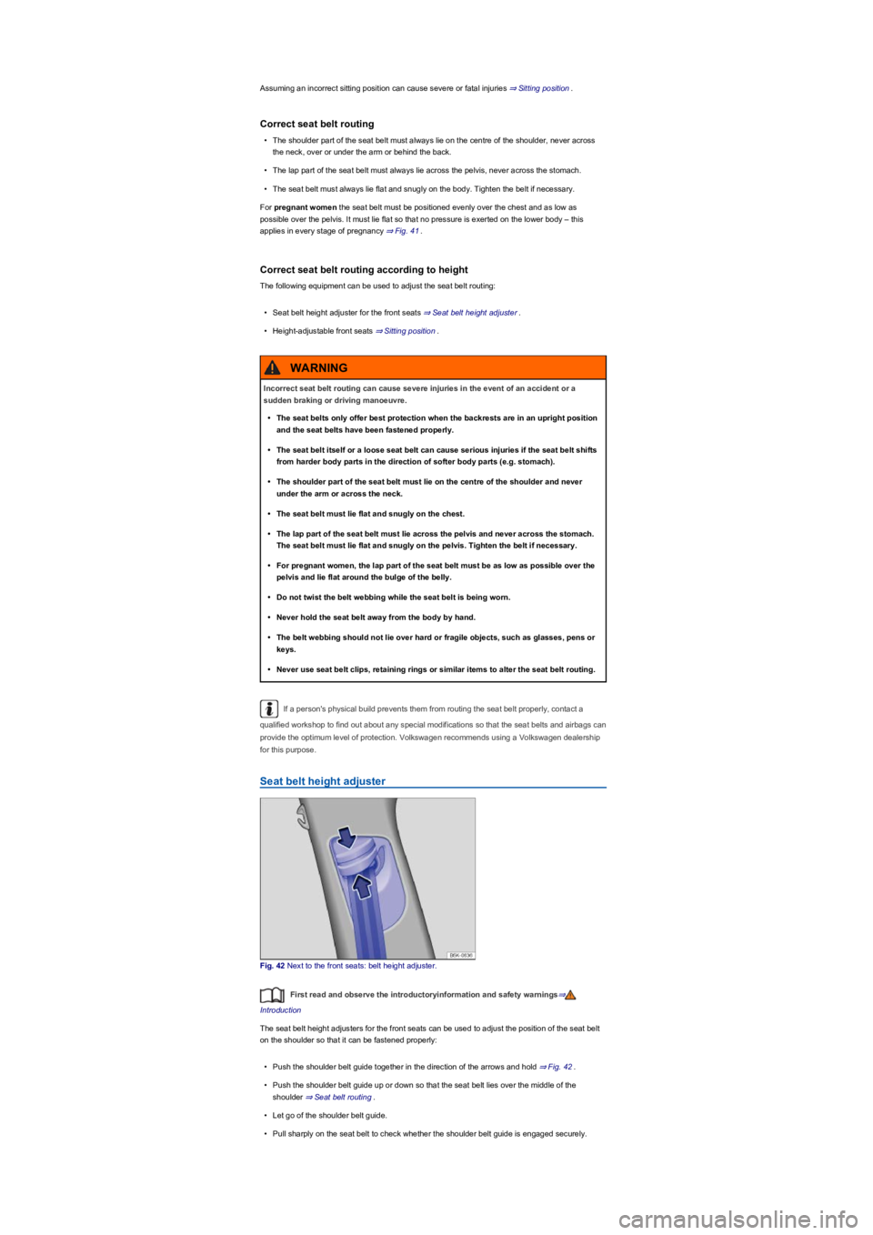 VOLKSWAGEN TIGUAN 2021 Service Manual Assuming an incorrect sitting position can cause severe or fatal injuries ⇒ Sitting position.
Correct seat belt routing
•The shoulder part of the seat belt must always lie on the centre of the s