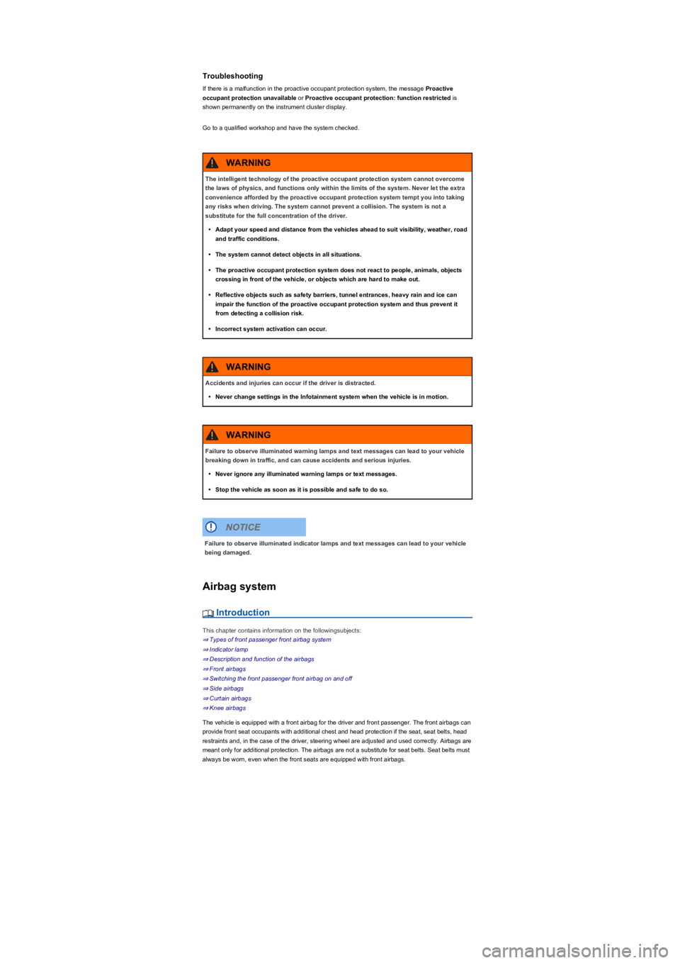 VOLKSWAGEN TIGUAN 2021 Service Manual Troubleshooting
If there is a malfunction in the proactive occupant protection system, the message Proactive 
occupant protection unavailable or Proactive occupant protection: function restricted is 
