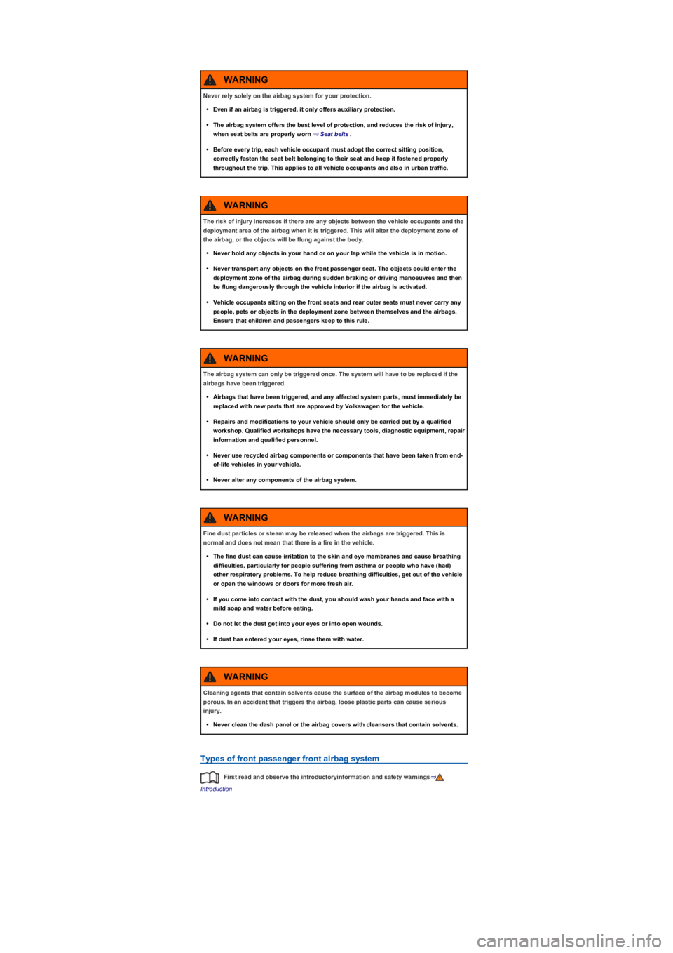 VOLKSWAGEN TIGUAN 2021 Service Manual Types of front passenger front airbag system
First read and observe the introductoryinformation and safety warnings⇒
Introduction
Never rely solely on the airbag system for your protection.
•Even 