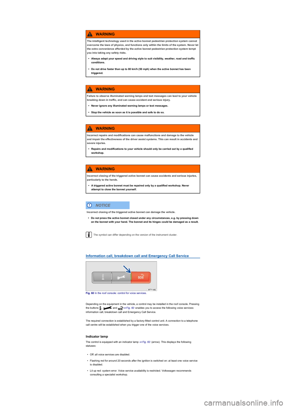 VOLKSWAGEN TIGUAN 2021  Owners Manual The symbol can differ depending on the version of the instrument cluster.
Information call, breakdown call and Emergency Call Service
Fig. 60 In the roof console: control for voice services.
Depending