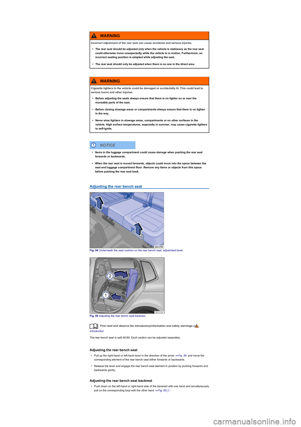 VOLKSWAGEN TIGUAN 2021  Owners Manual Adjusting the rear bench seat
Fig. 84 Underneath the seat cushion on the rear bench seat: adjustment lever.
Fig. 85 Adjusting the rear bench seat backrest.
First read and observe the introductoryinfor