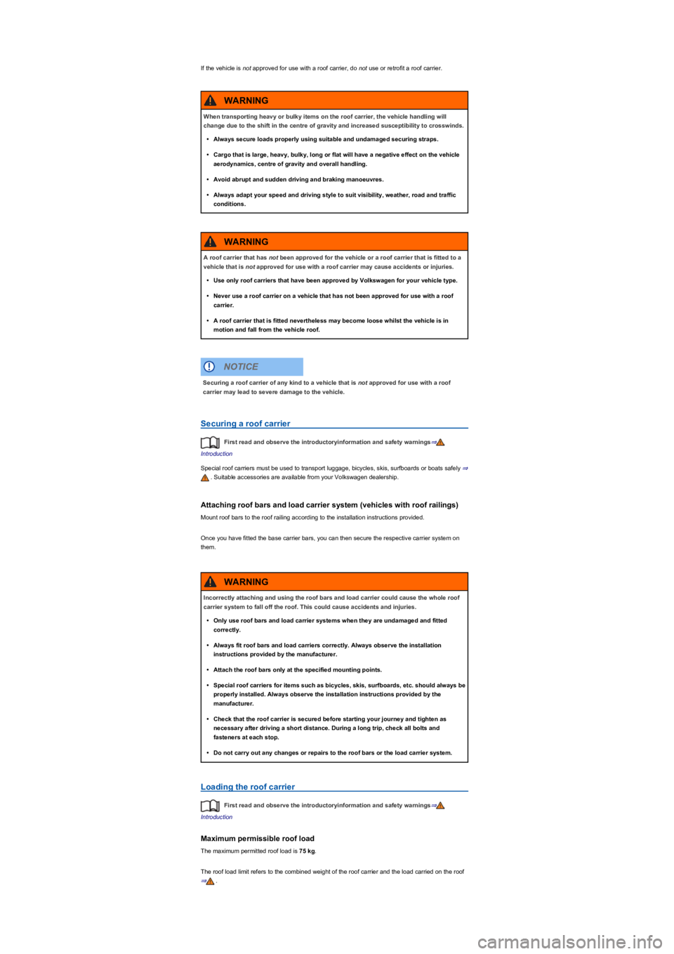 VOLKSWAGEN TIGUAN 2020  Owners Manual If the vehicle is not approved for use with a roof carrier, do not use or retrofit a roof carrier.
Securing a roof carrier
First read and observe the introductoryinformation and safety warnings⇒
Int