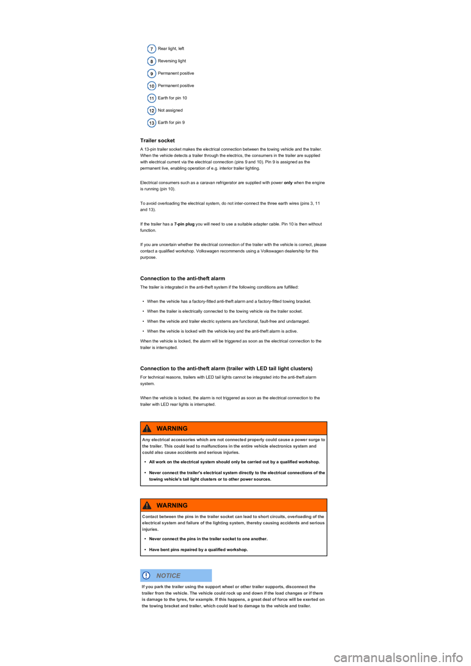 VOLKSWAGEN TIGUAN 2020  Owners Manual Rear light, left
Reversing light
Permanent positive
Permanent positive
Earth for pin 10
Not assigned
Earth for pin 9
Trailer socket
A 13-pin trailer socket makes the electrical connection between the 
